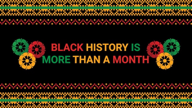 A poster that says black history is more than a month