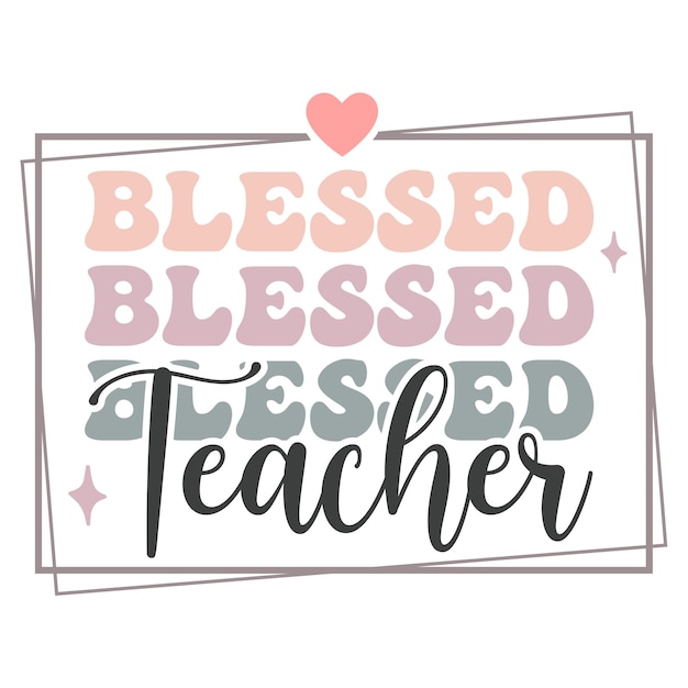 A poster that says blessed blessed teacher.