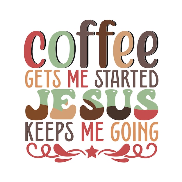 Плакат, на котором написано, что кофе помогает мне начать, Иисус поддерживает меня.