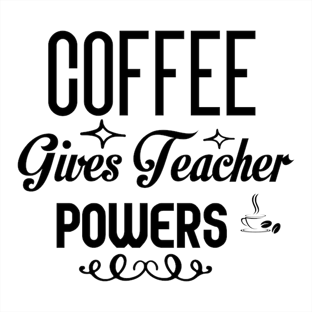 Vector a poster that says coffee gives teacher powers.