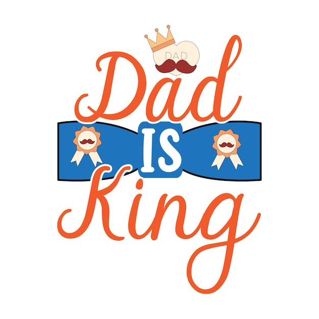 Vector a poster that says dad is king on it