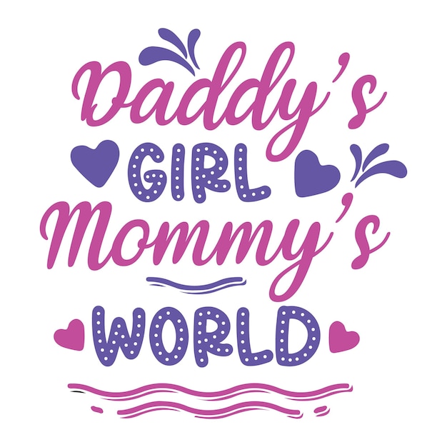 Vector a poster that says'daddy's girl mommy's world '