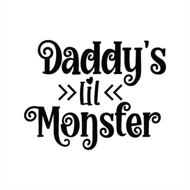 A poster that says daddy's little monster on it.