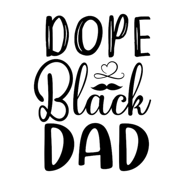 A poster that says dope black dad.