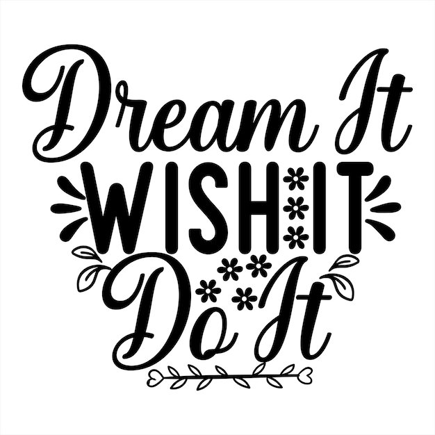 Vector a poster that says dream it wish do it.