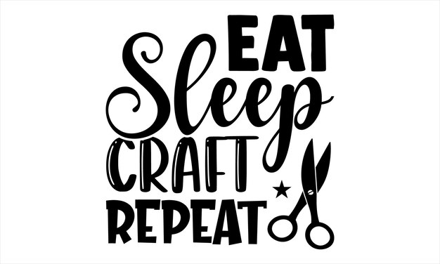 A poster that says eat sleep craft repeat.