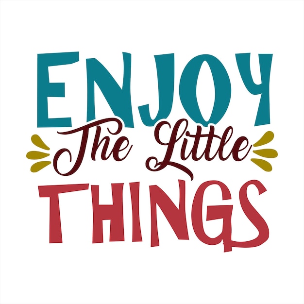 A poster that says enjoy the little things.