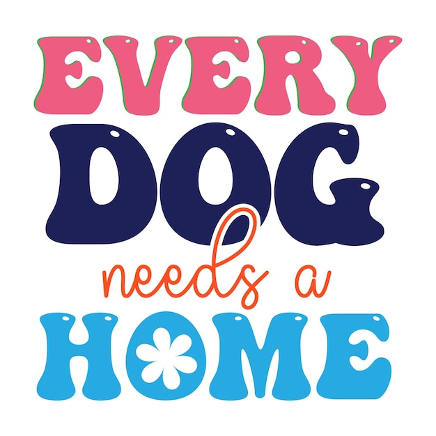 A poster that says every dog needs a home.