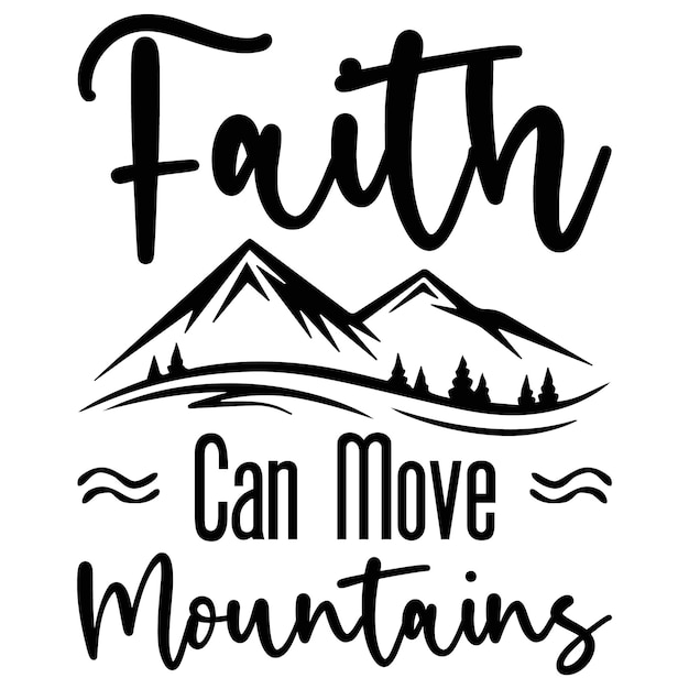 A poster that says faith can move mountains.