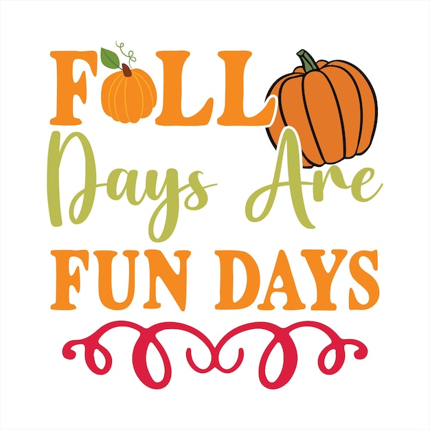 A poster that says fall days are fun days.