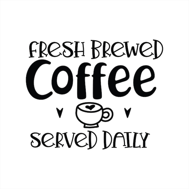 A poster that says fresh brewed coffee and served daily.