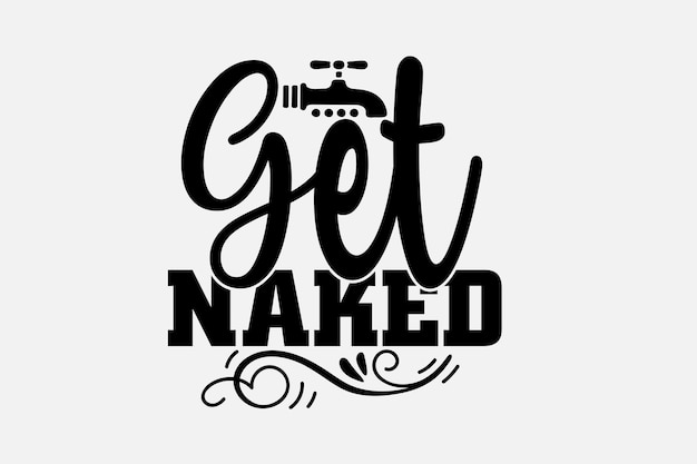 A poster that says get naked with a water tap.