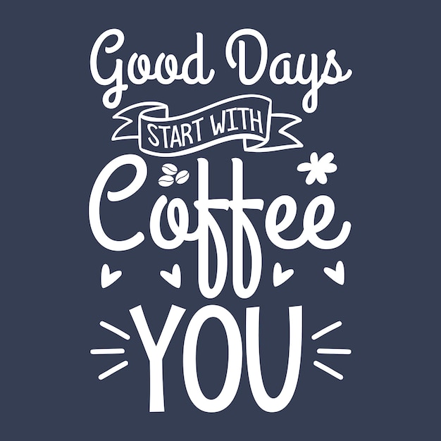 Плакат с надписью «Хорошие дни начинаются с кофе».