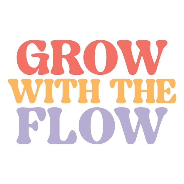 A poster that says " grow with the flow "