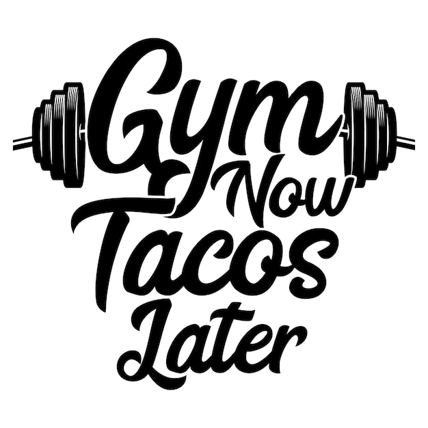 A poster that says gym now tacos later.