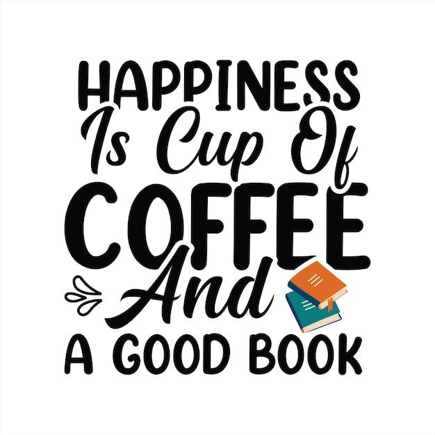 A poster that says happiness is cup of coffee and a good book.