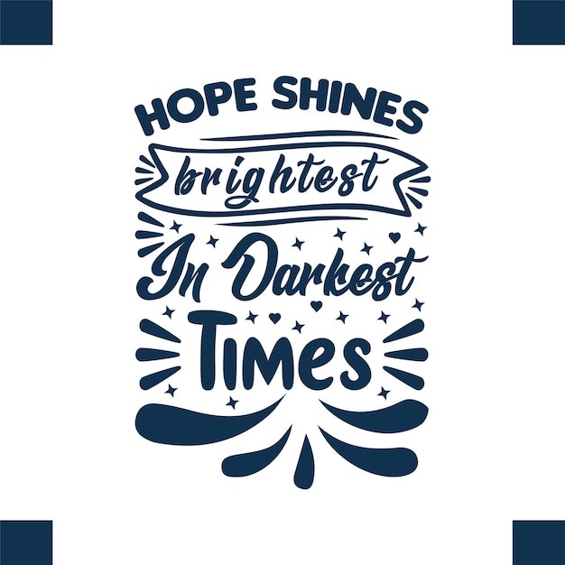 Vector a poster that says hope shines brightest in darkest times.