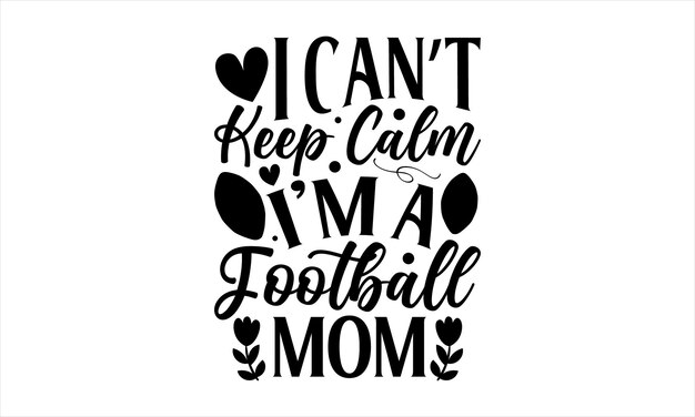 A poster that says i can't keep calm i'm a football mom.