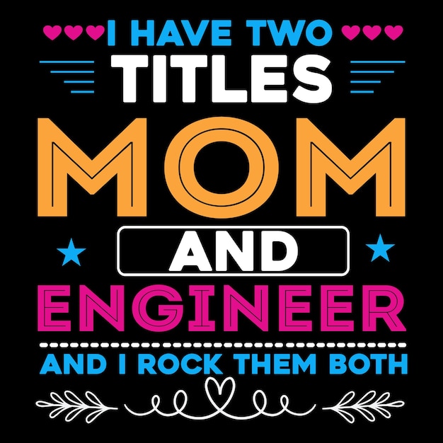 A poster that says i have two titles mom and engineer.