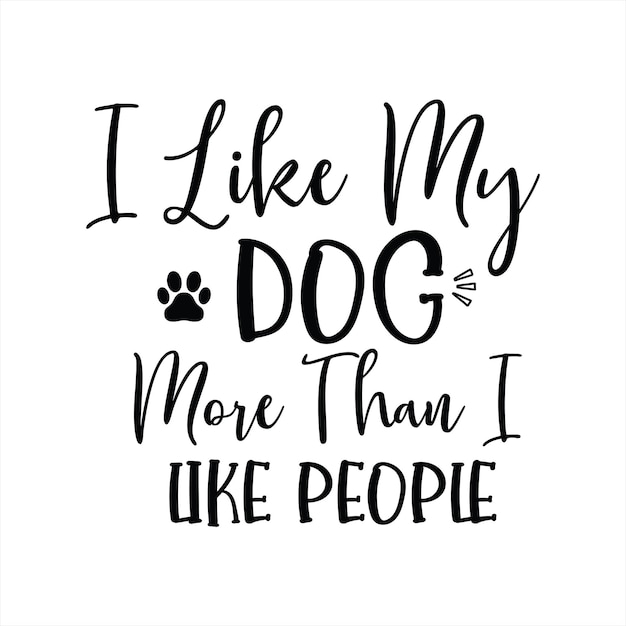 A poster that says i like my dog more than i like people.