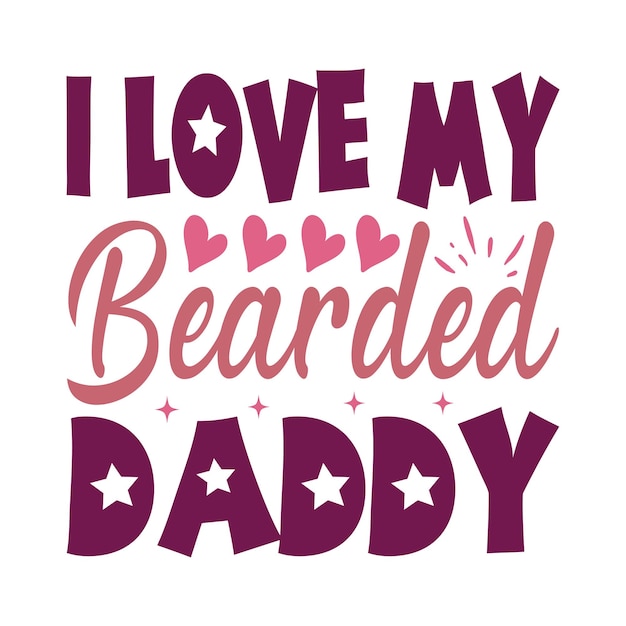 A poster that says i love my bearded daddy.