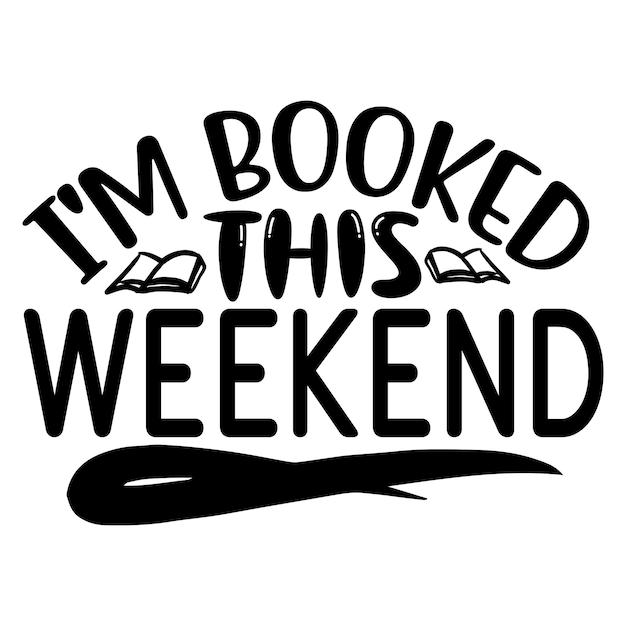 A poster that says'i'm booked this weekend'on it