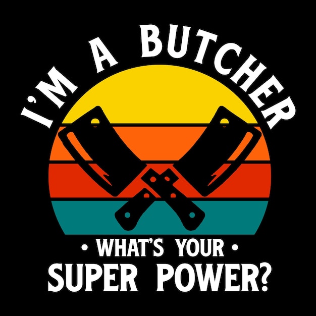 A poster that says i'm a butcher whats your super power