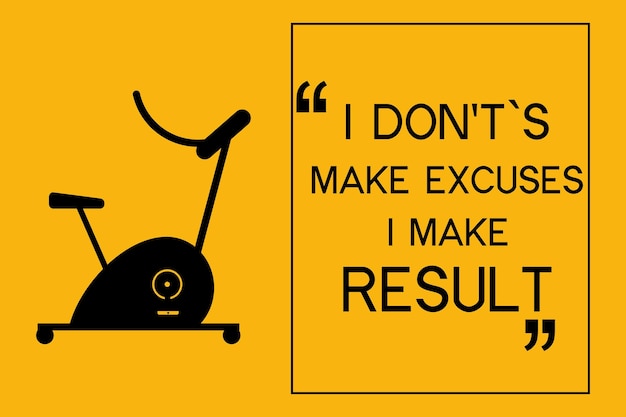 A poster that says i don't make excuses, i make excuses, i make the results