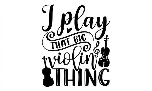 A poster that says i play that big violin thing