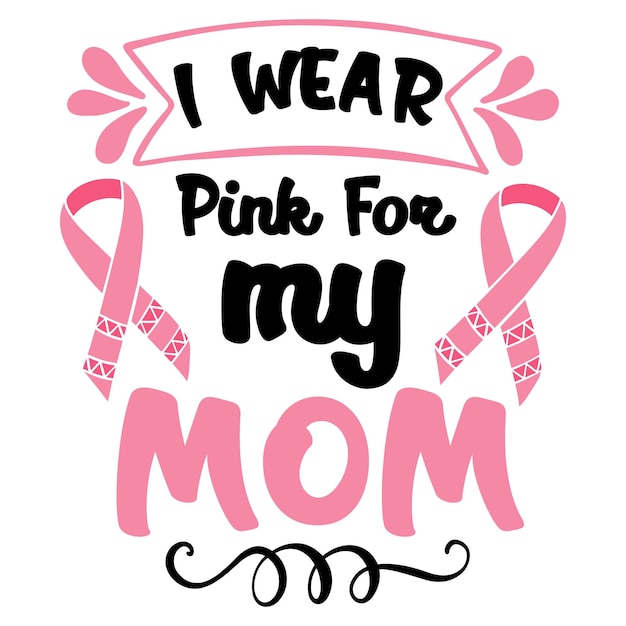 A poster that says i wear pink for my mom