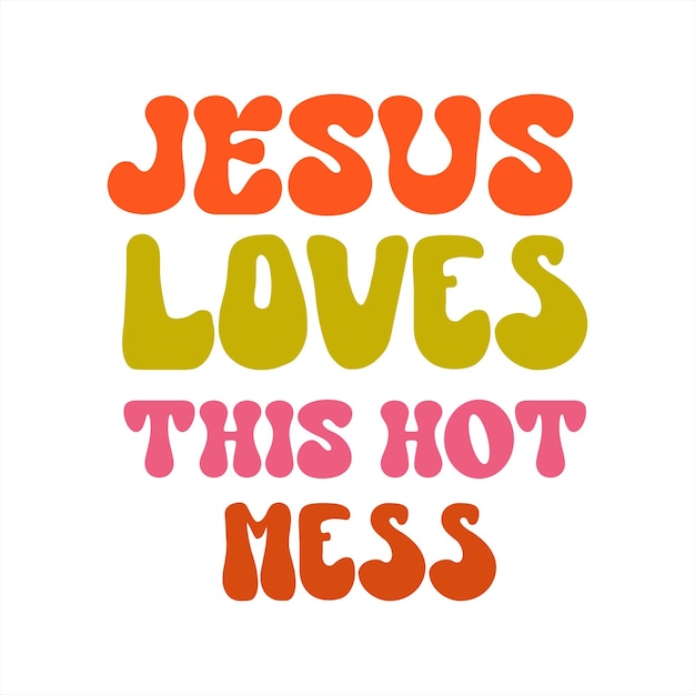 Vector a poster that says jesus loves this hot mess.