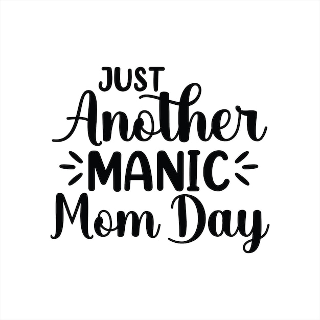 A poster that says just another manic mom day.