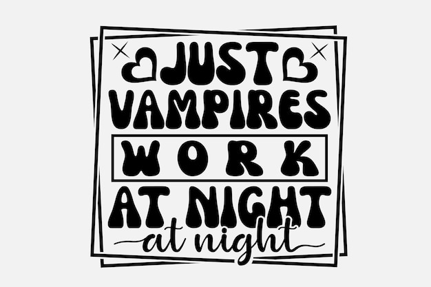 A poster that says just vampires work at night.