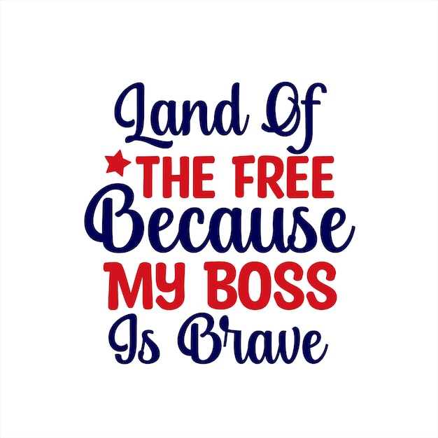 A poster that says land of the free because my boss is brave.