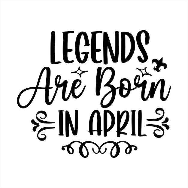 A poster that says " legends are born in april "