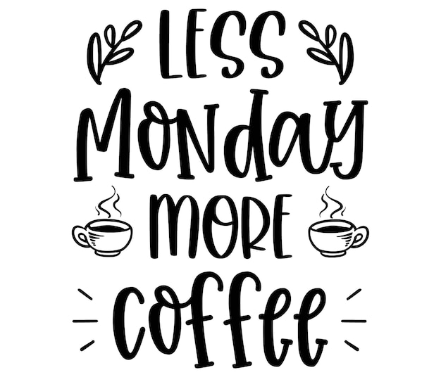 A poster that says'less monday more coffee'on it