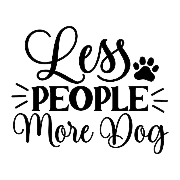 A poster that says less people more dog.