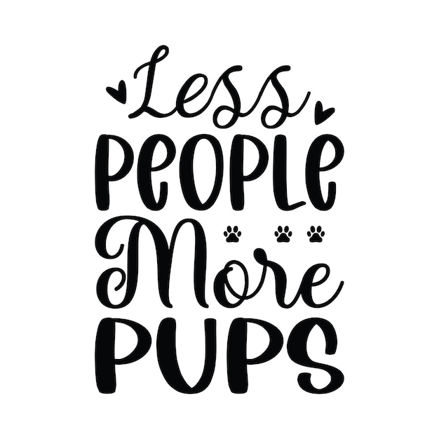 A poster that says less people more pups.