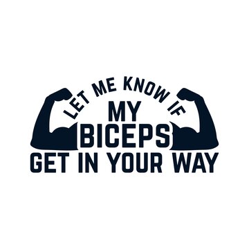 Let Me Know If My Biceps Get In Your Way T-Shirt Let Me Know If My Biceps Get In Your Way T-Shirt