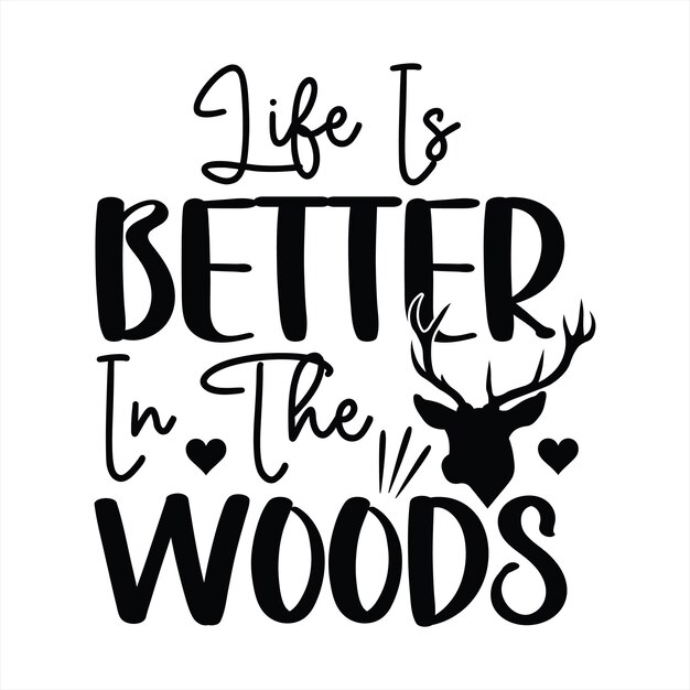 A poster that says life is better in the woods.