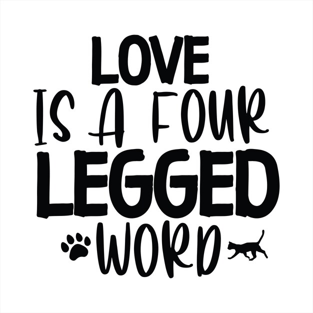 A poster that says love is a four legged word.