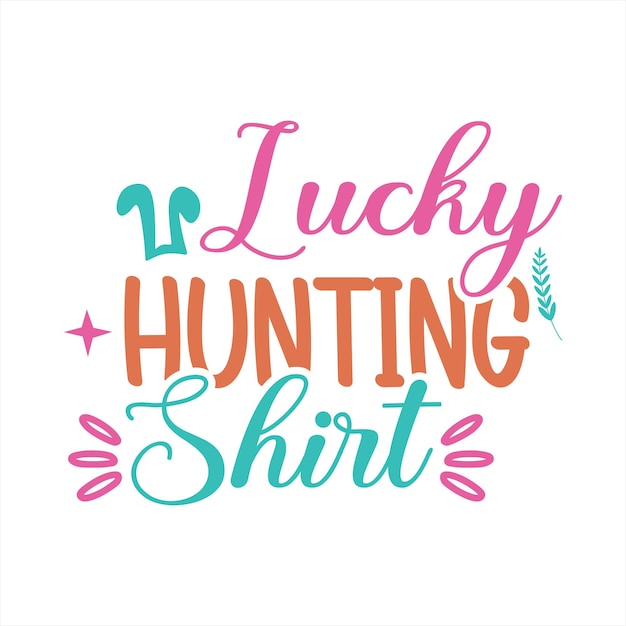 Vector a poster that says lucky hunting shirt.