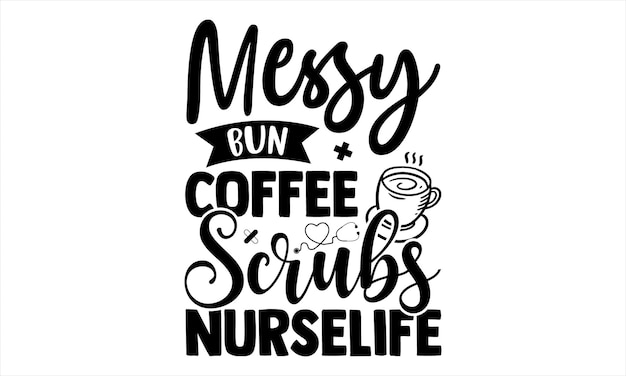 Vector a poster that says messy bun and coffee scrubs nurse life.