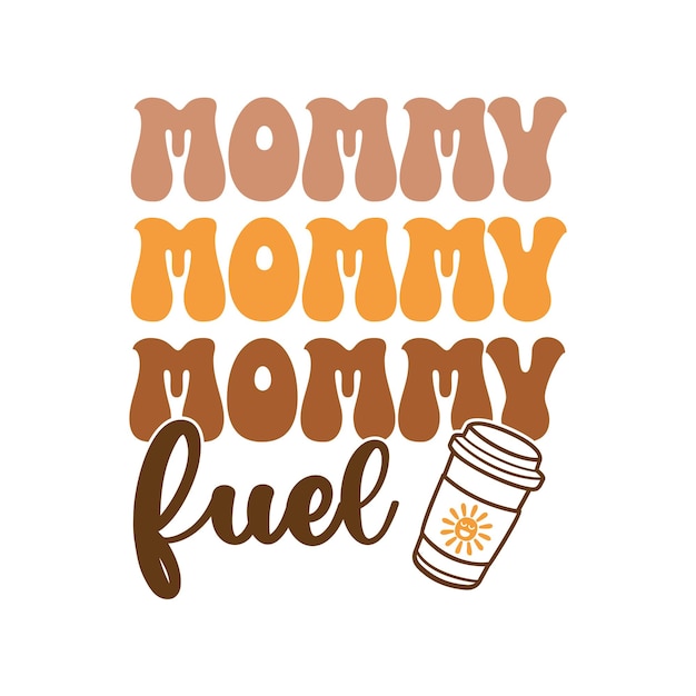 A poster that says mommy mommy fuel with a cup of coffee on it.