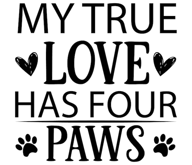 A poster that says my true love has paws.