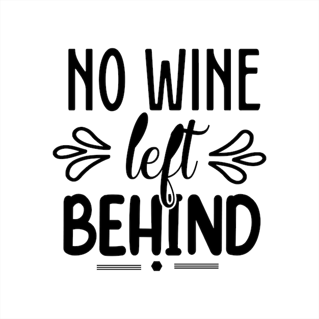 A poster that says no wine left behind.