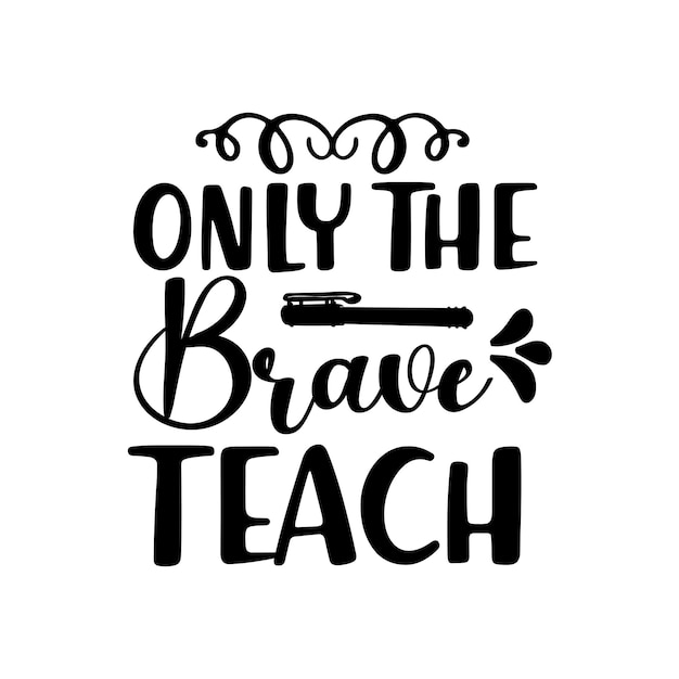 Vector a poster that says only the brave teach.