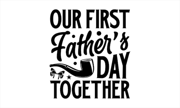 A poster that says our first father's day together.