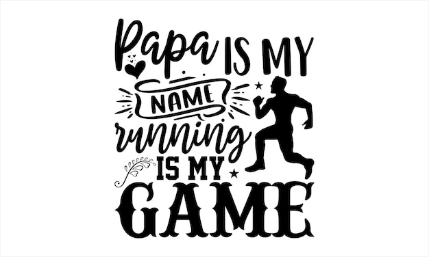 A poster that says papa is my name running is my game.