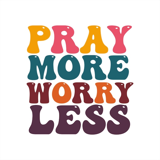 A poster that says pray more worry less.